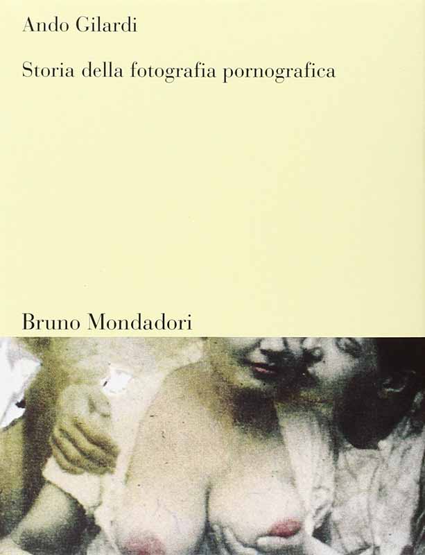 Copertina del libro Storia della fotografia pornografica di Ando Gilardi edito da Bruno Mondadori